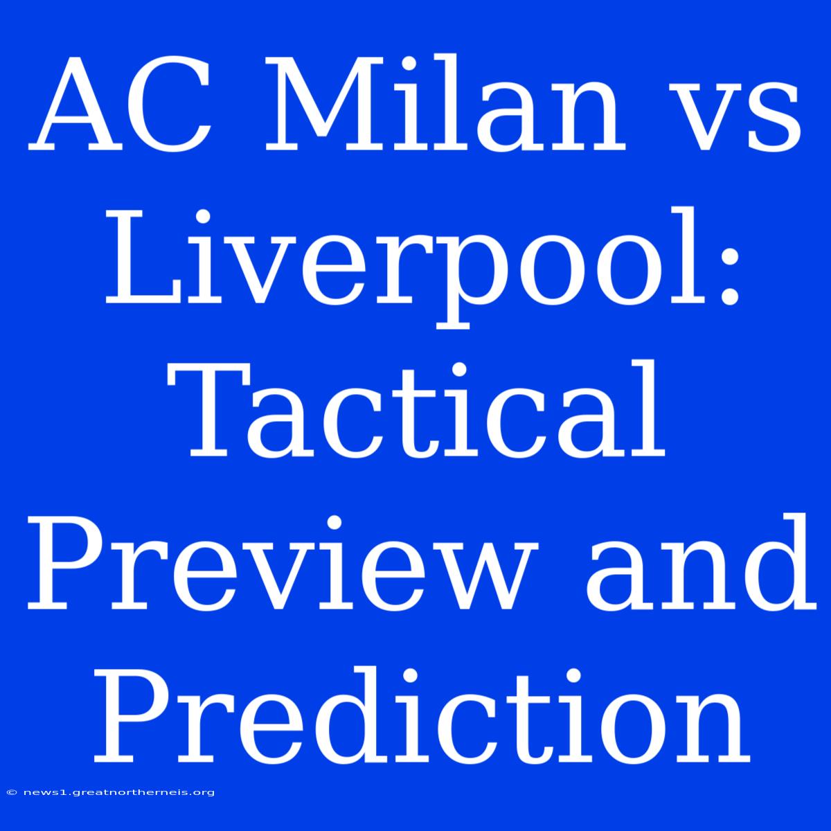 AC Milan Vs Liverpool: Tactical Preview And Prediction