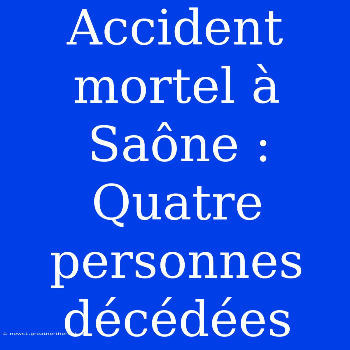 Accident Mortel À Saône : Quatre Personnes Décédées