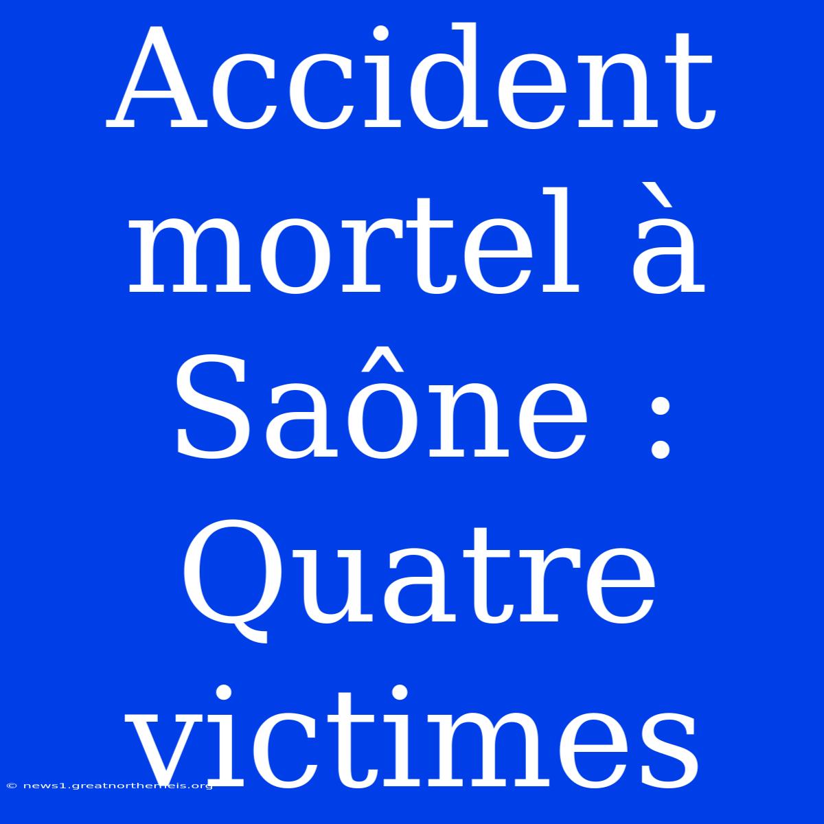 Accident Mortel À Saône : Quatre Victimes