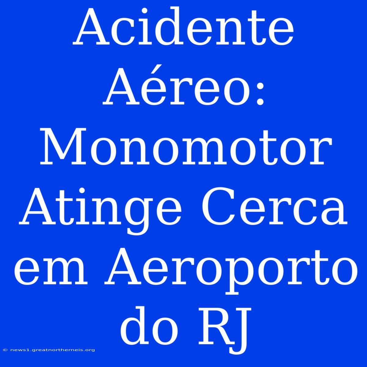 Acidente Aéreo: Monomotor Atinge Cerca Em Aeroporto Do RJ