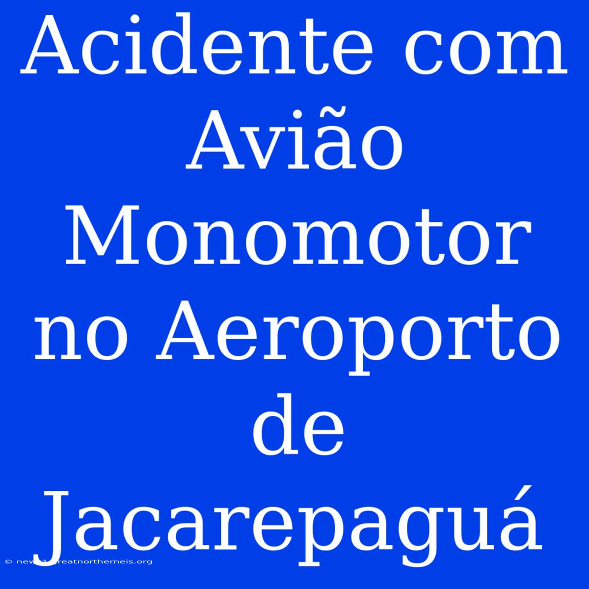 Acidente Com Avião Monomotor No Aeroporto De Jacarepaguá