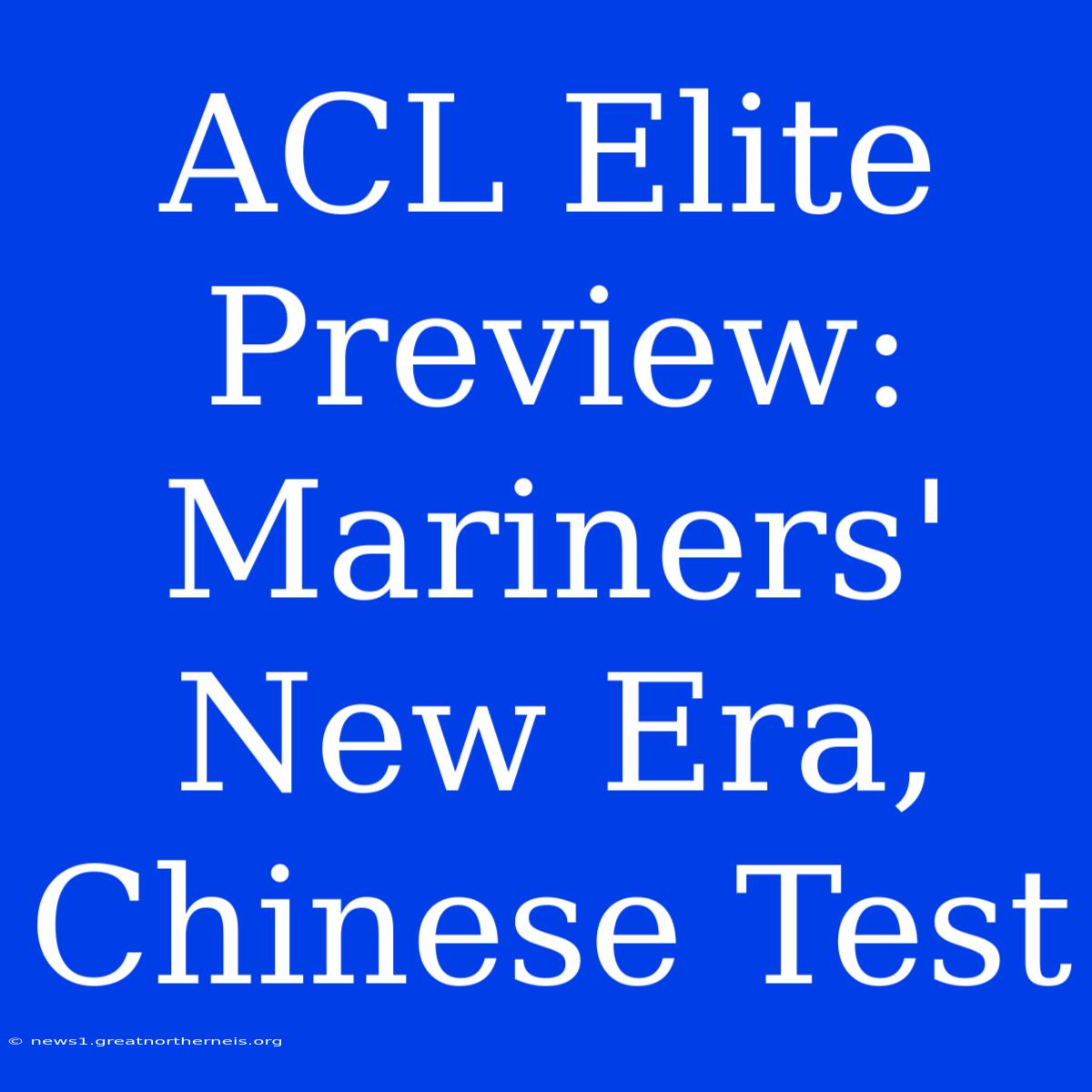 ACL Elite Preview: Mariners' New Era, Chinese Test