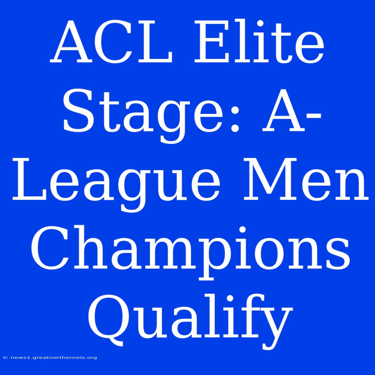 ACL Elite Stage: A-League Men Champions Qualify