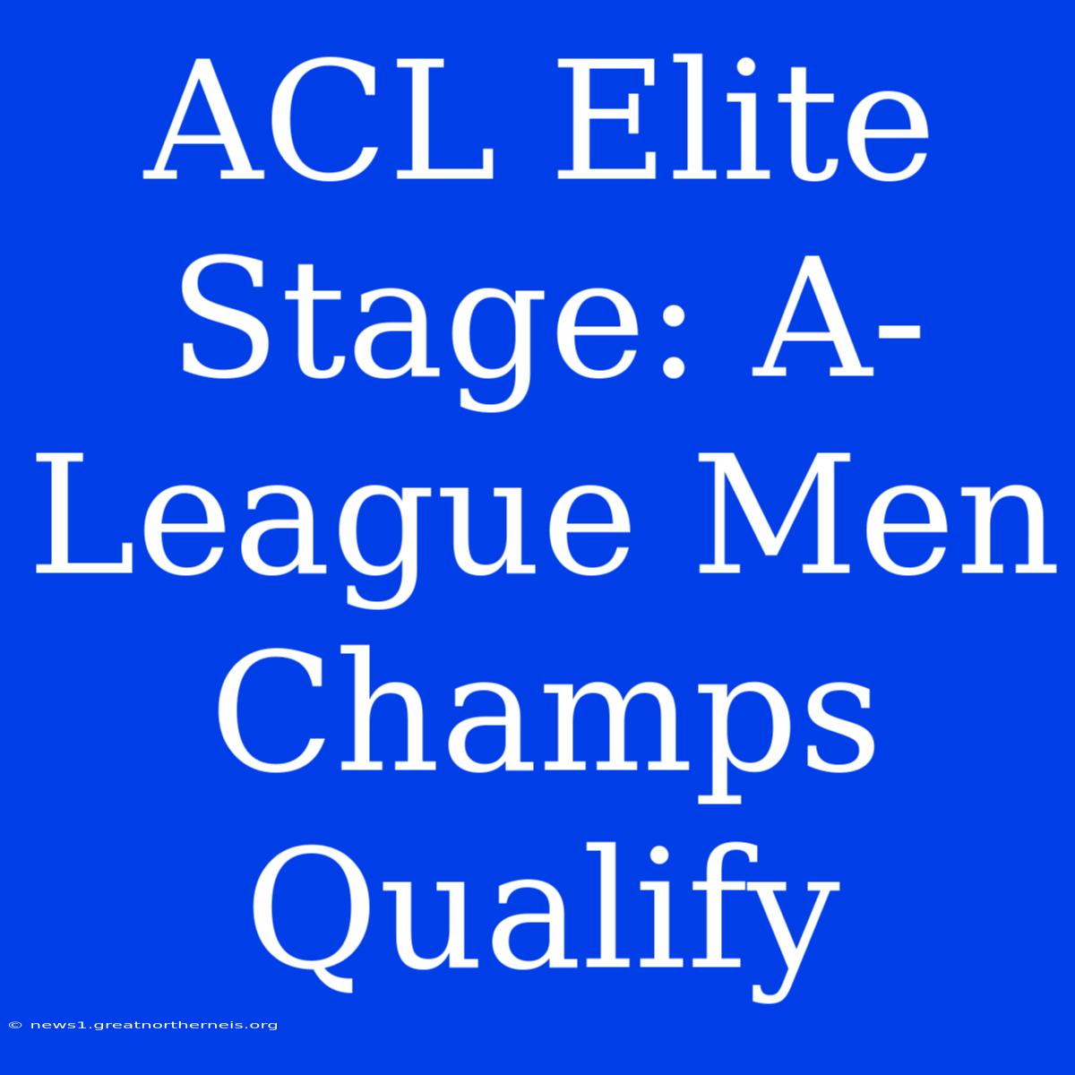 ACL Elite Stage: A-League Men Champs Qualify