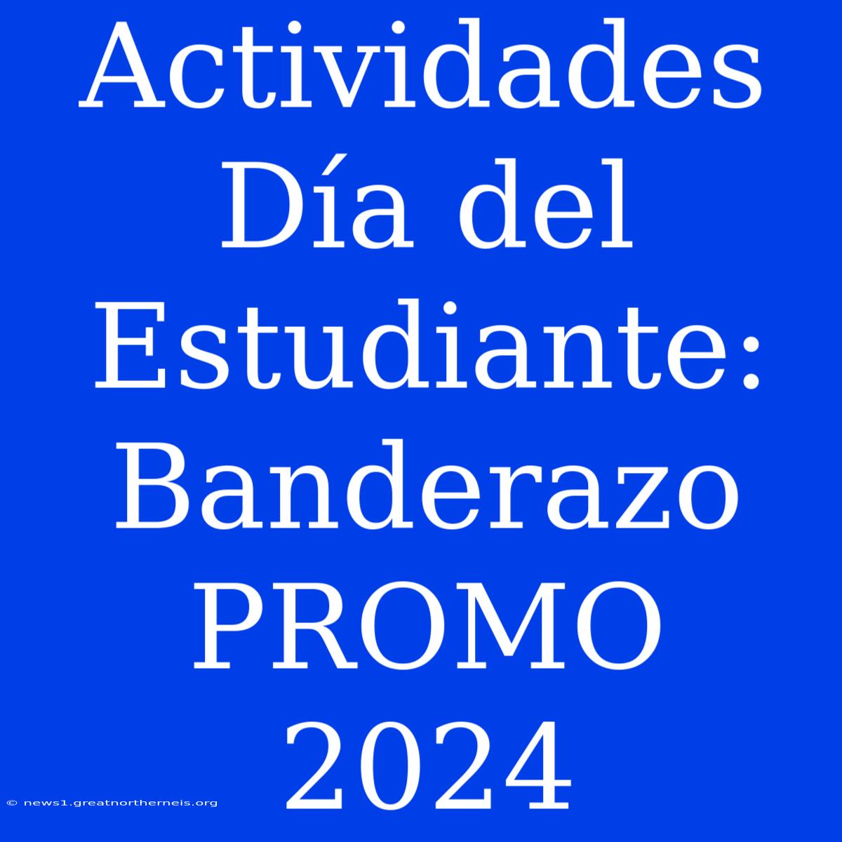 Actividades Día Del Estudiante: Banderazo PROMO 2024