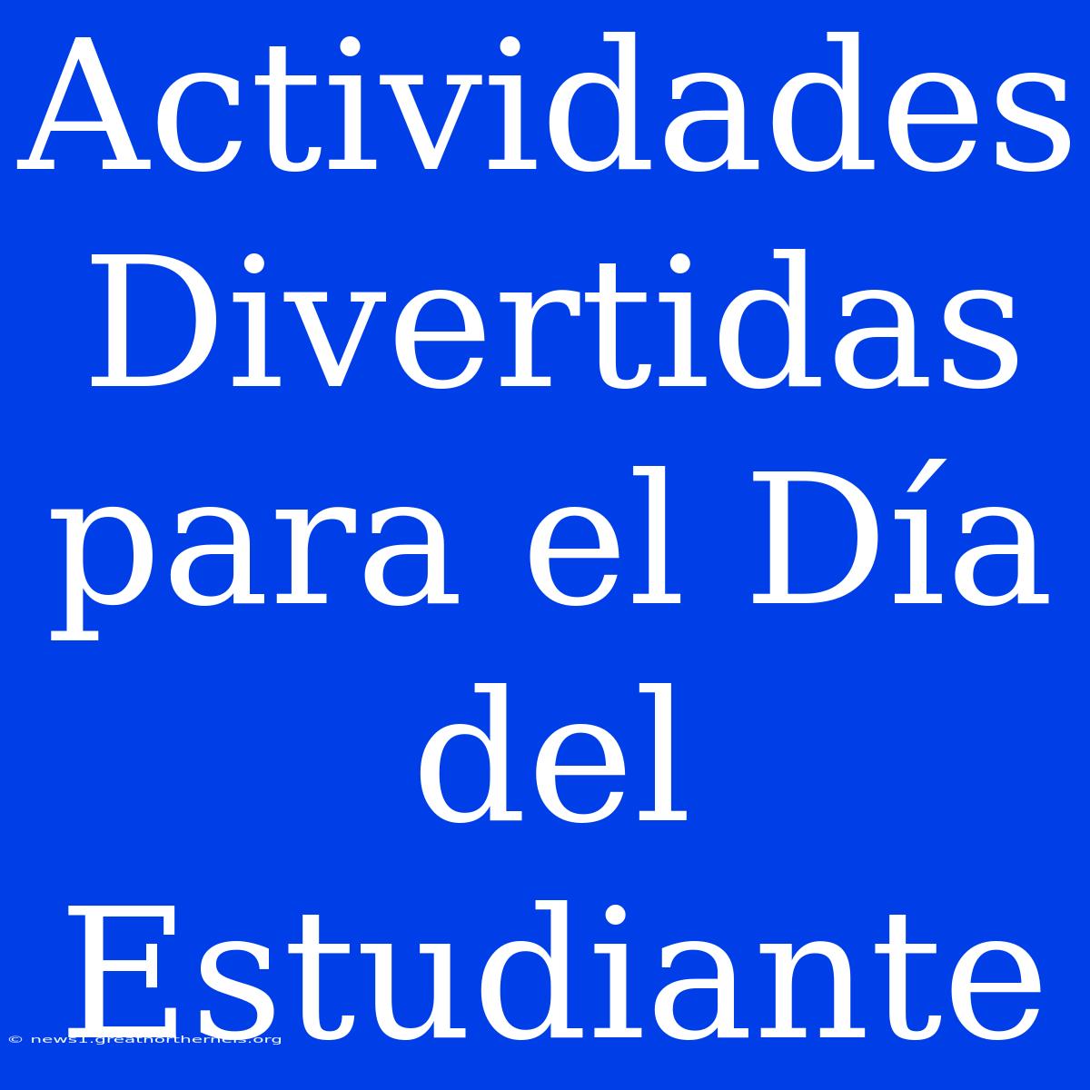 Actividades Divertidas Para El Día Del Estudiante