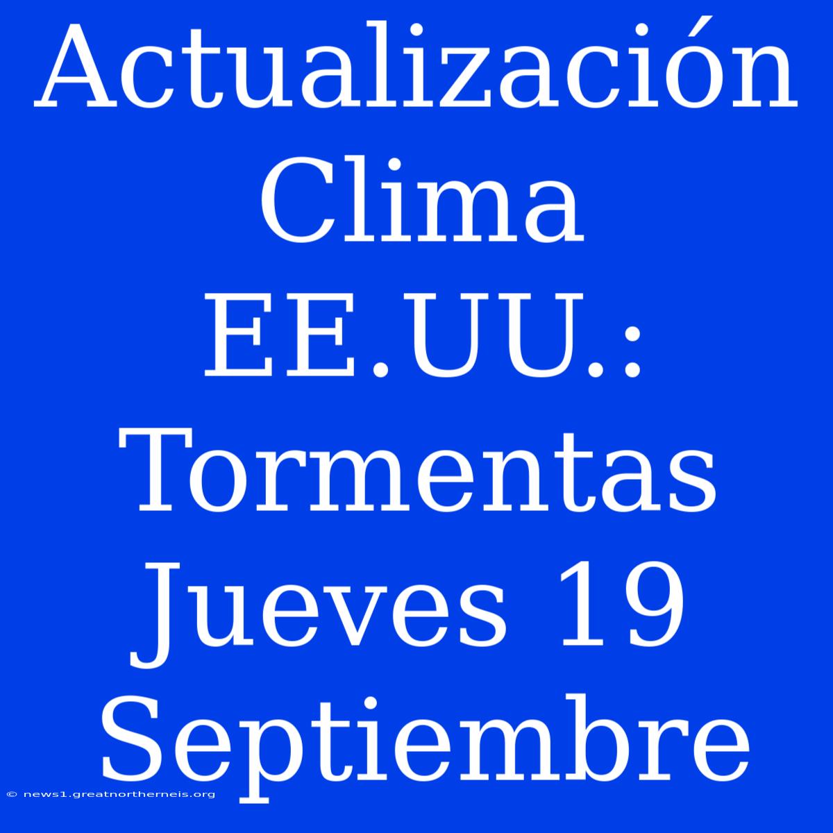 Actualización Clima EE.UU.: Tormentas Jueves 19 Septiembre