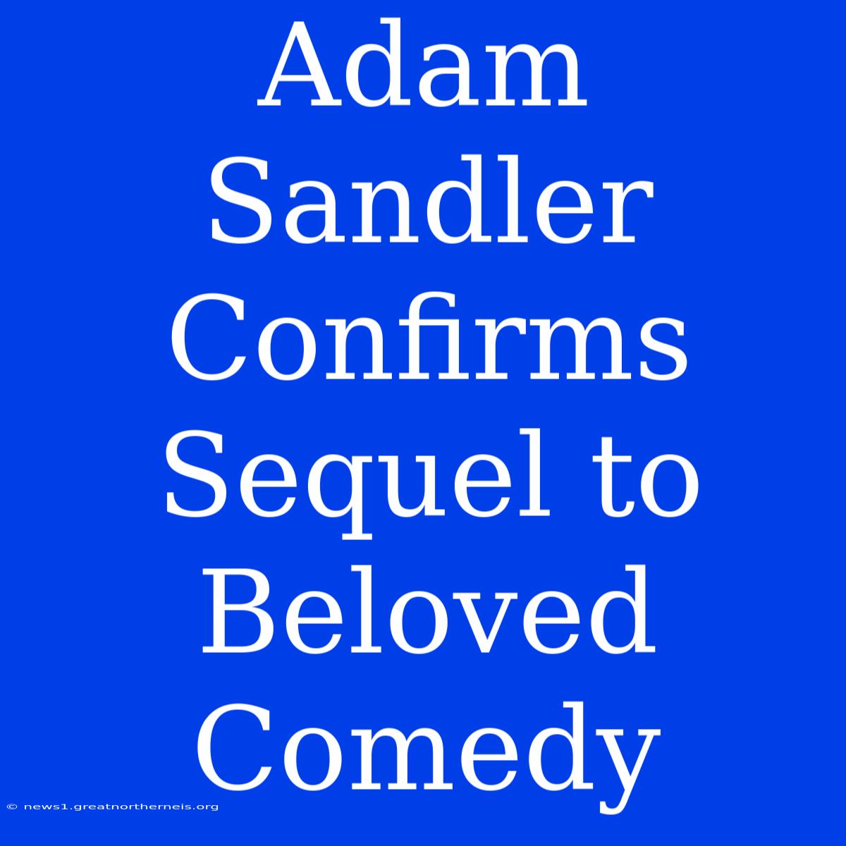 Adam Sandler Confirms Sequel To Beloved Comedy