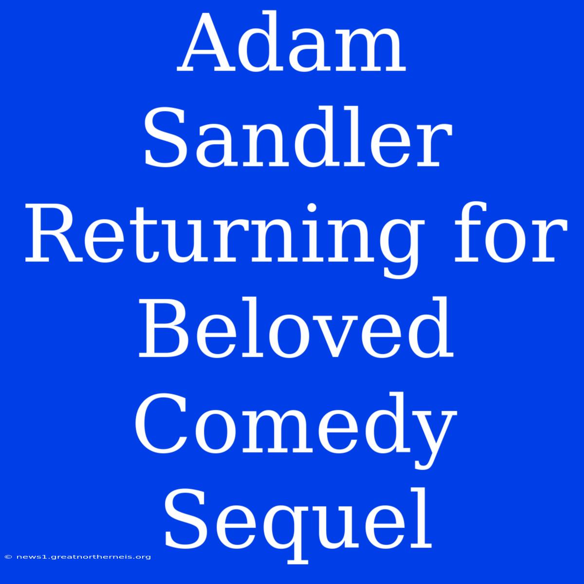 Adam Sandler Returning For Beloved Comedy Sequel