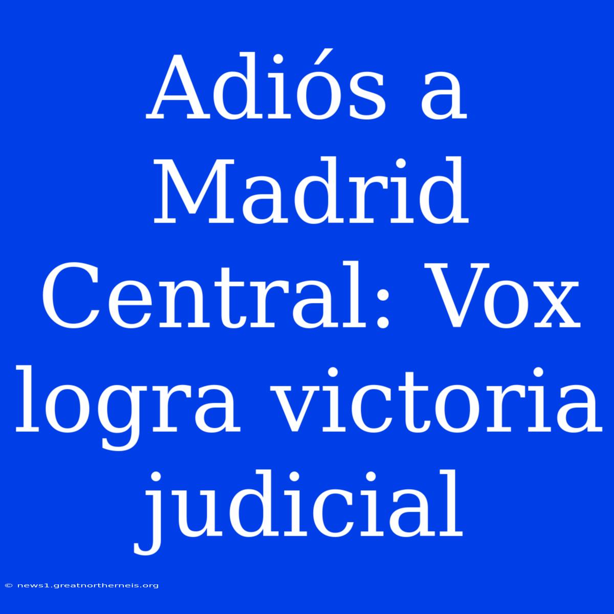 Adiós A Madrid Central: Vox Logra Victoria Judicial