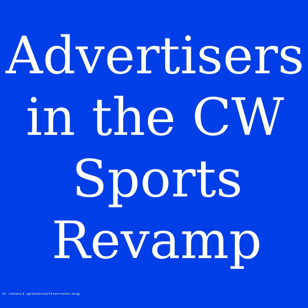 Advertisers In The CW Sports Revamp