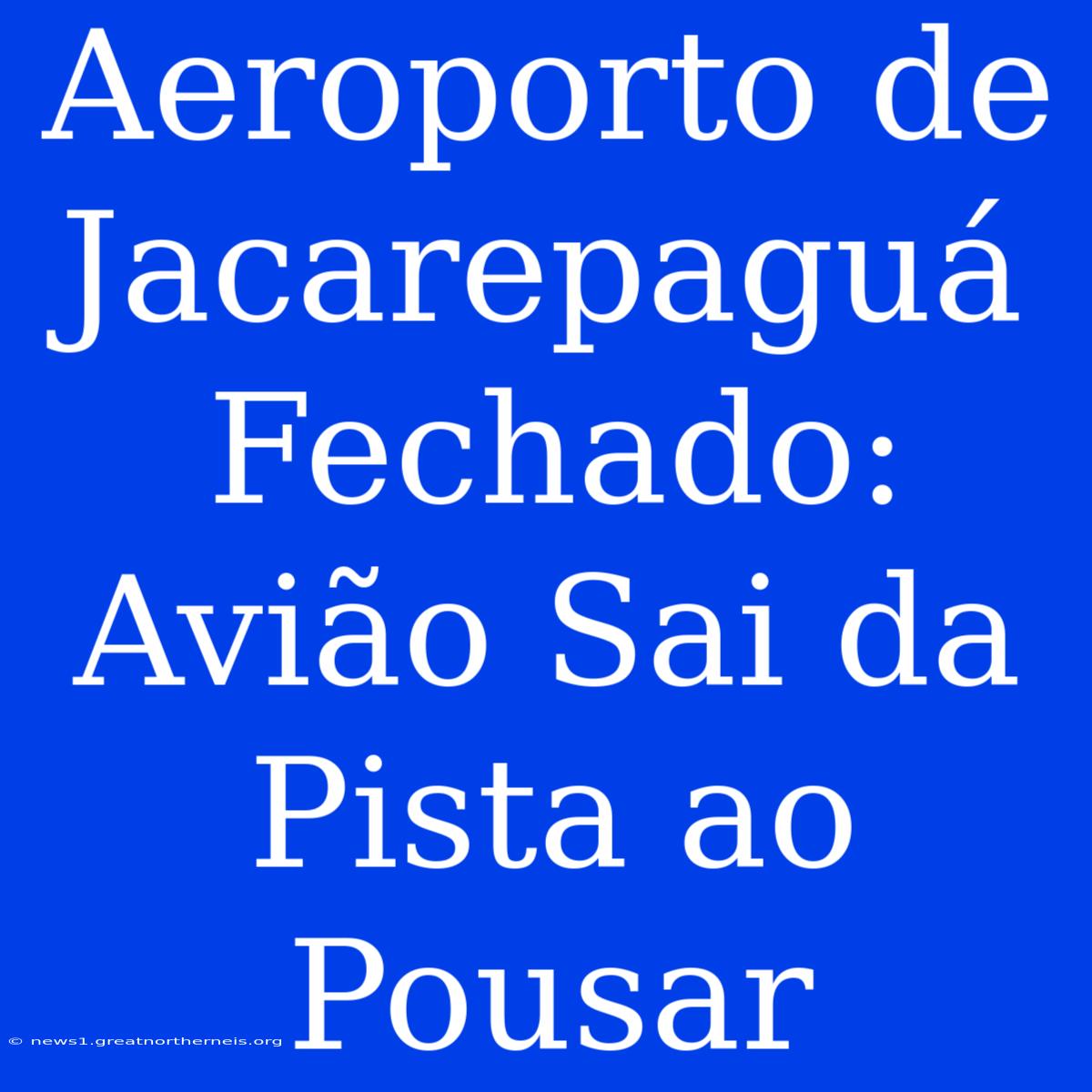 Aeroporto De Jacarepaguá Fechado: Avião Sai Da Pista Ao Pousar