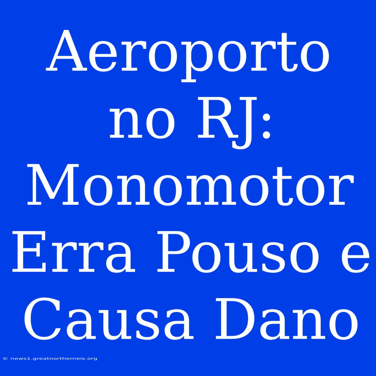 Aeroporto No RJ: Monomotor Erra Pouso E Causa Dano