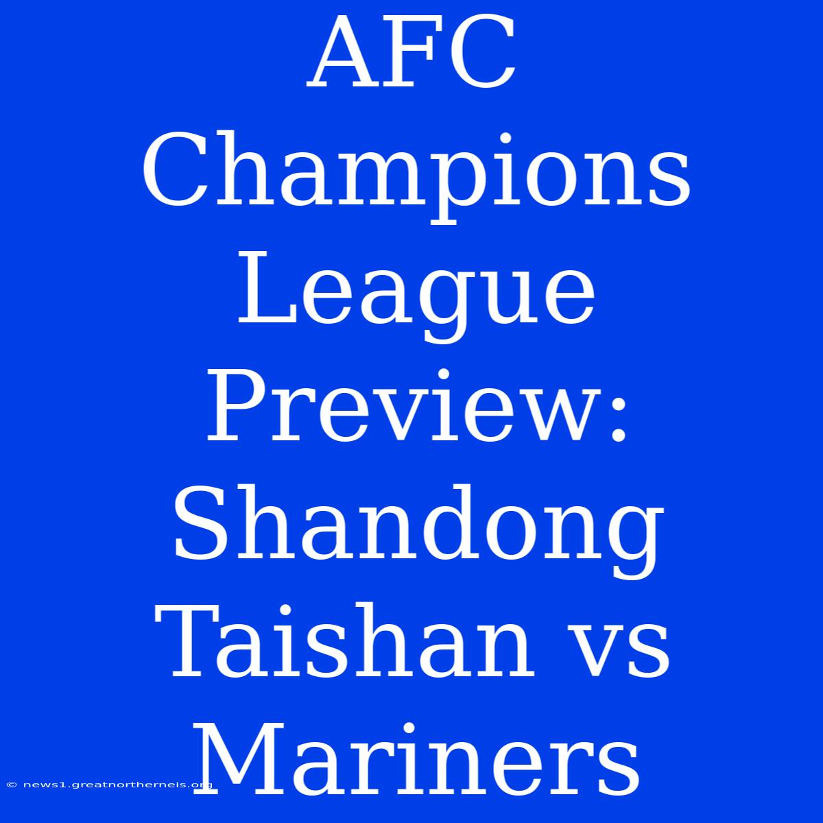 AFC Champions League Preview: Shandong Taishan Vs Mariners