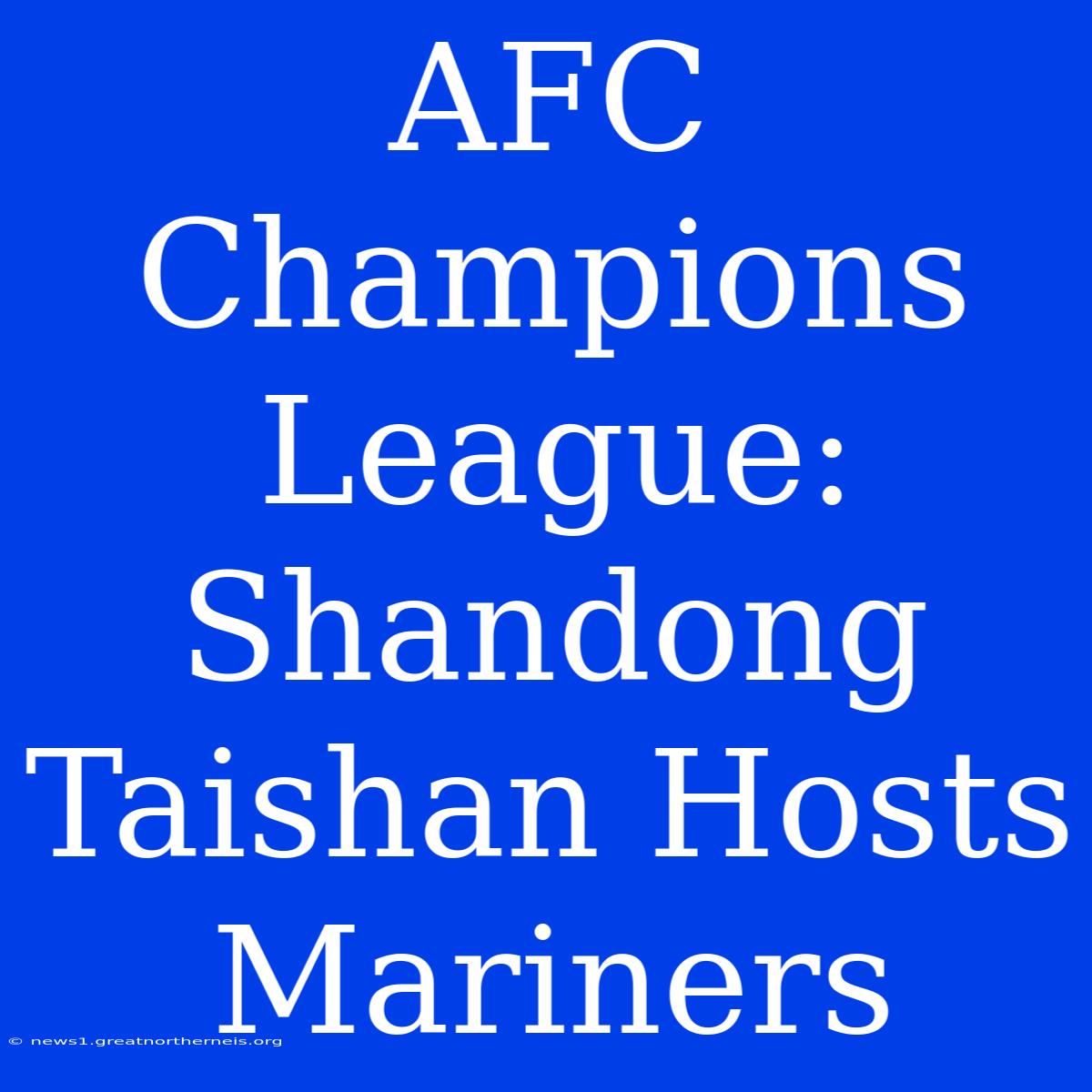 AFC Champions League: Shandong Taishan Hosts Mariners