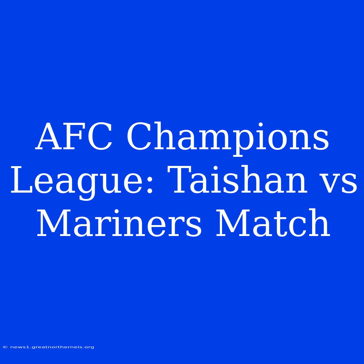 AFC Champions League: Taishan Vs Mariners Match