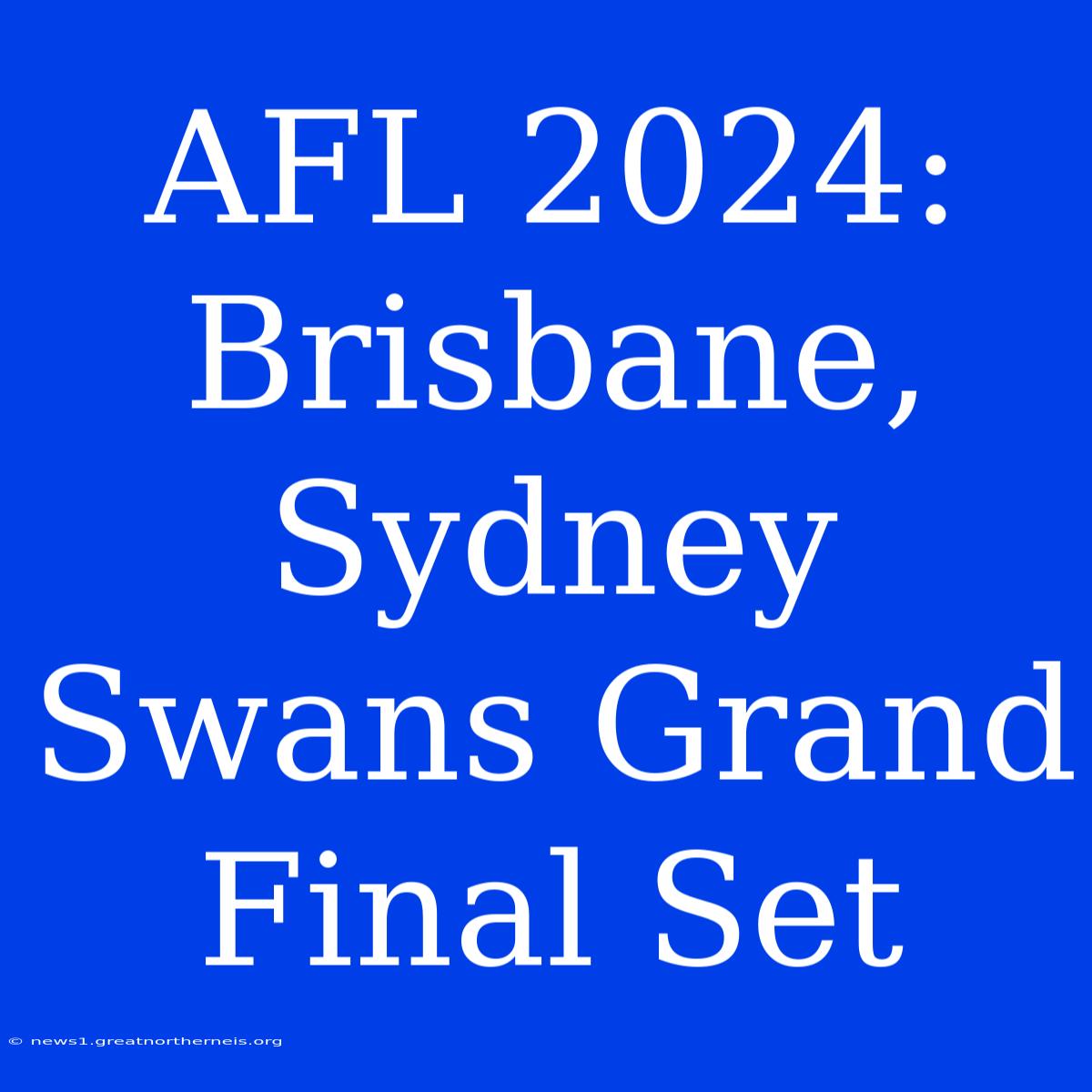 AFL 2024: Brisbane, Sydney Swans Grand Final Set