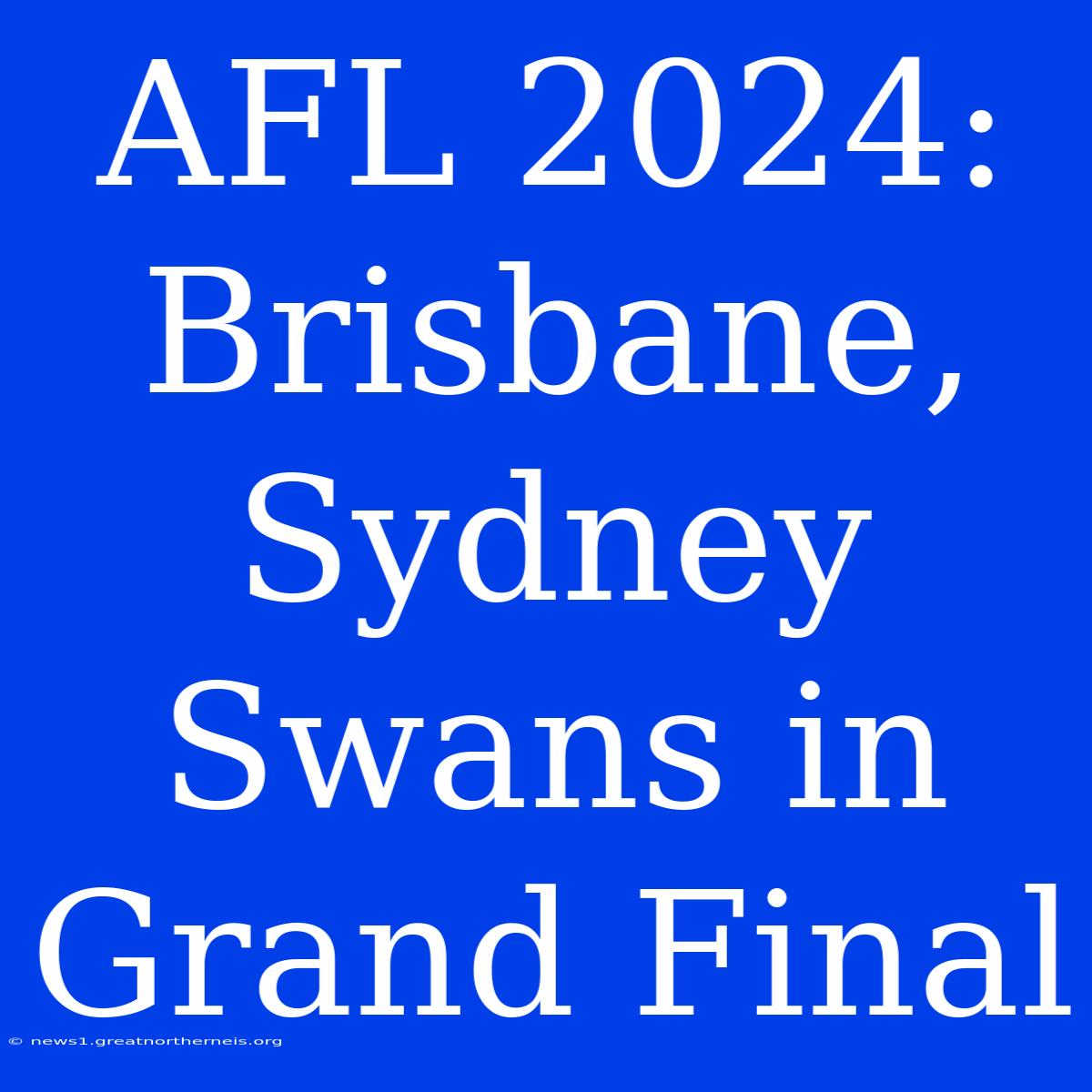 AFL 2024: Brisbane, Sydney Swans In Grand Final