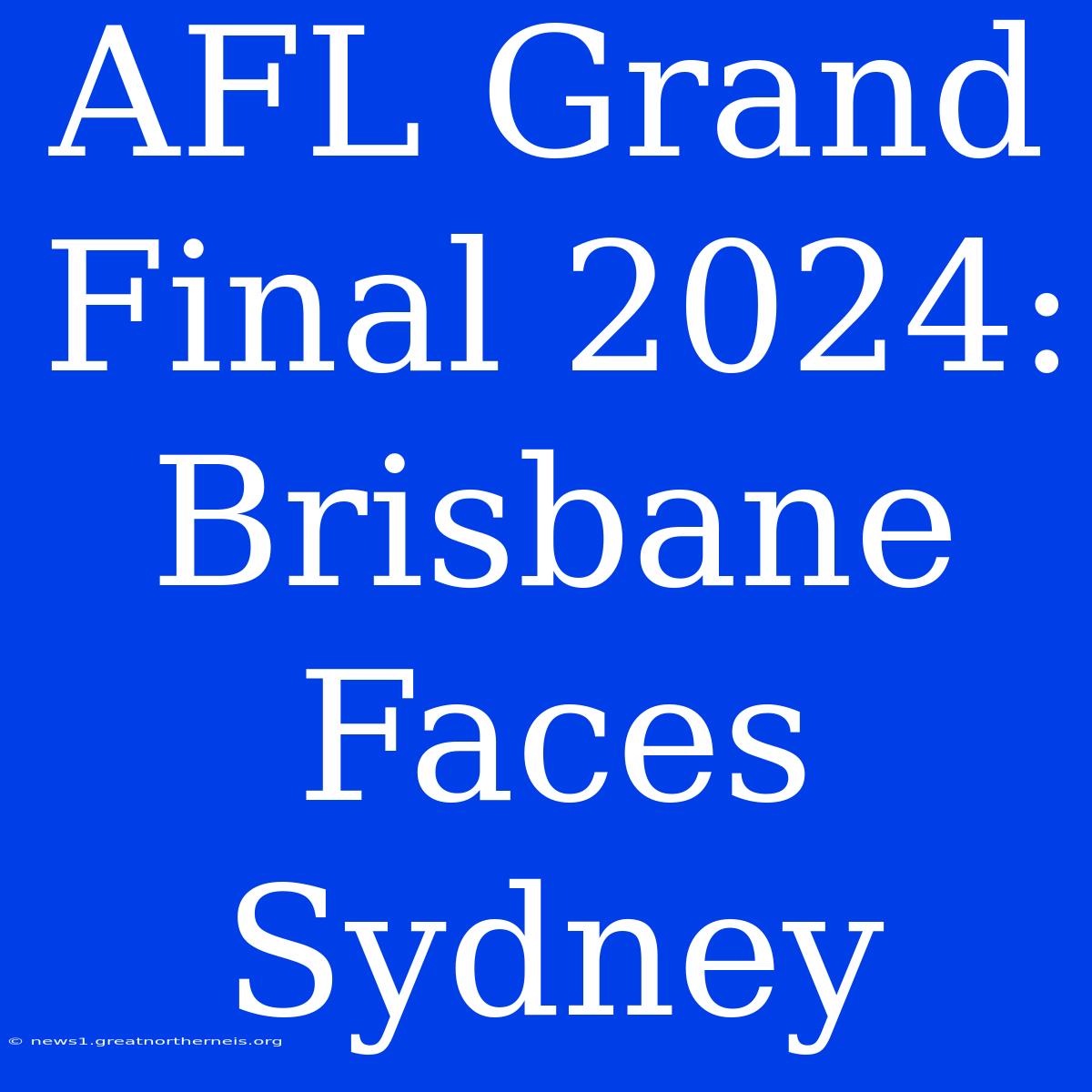 AFL Grand Final 2024: Brisbane Faces Sydney