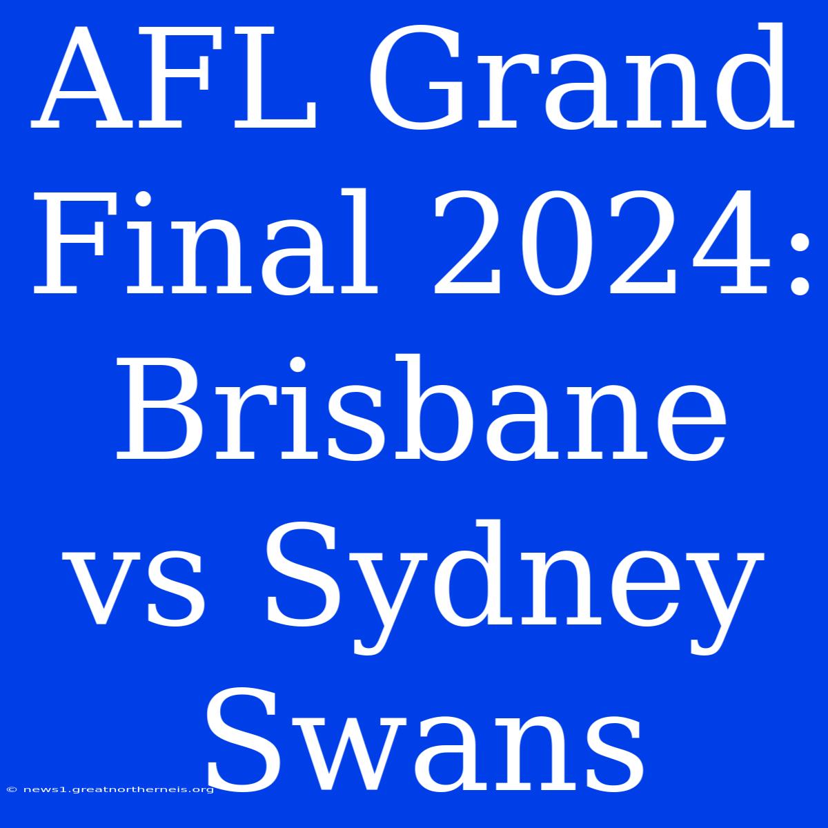 AFL Grand Final 2024: Brisbane Vs Sydney Swans