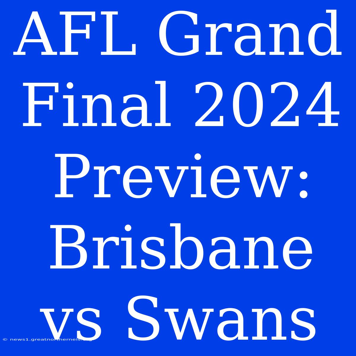 AFL Grand Final 2024 Preview: Brisbane Vs Swans