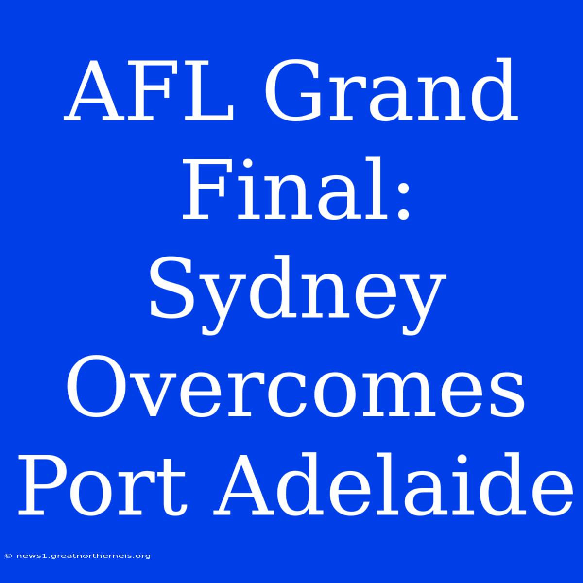 AFL Grand Final: Sydney Overcomes Port Adelaide