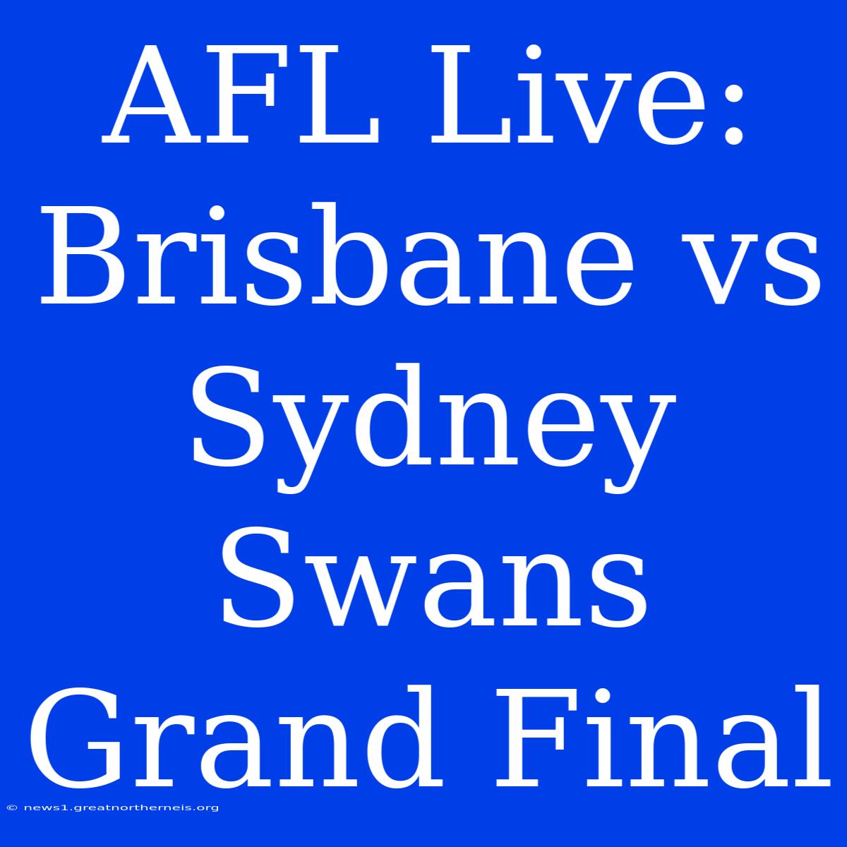 AFL Live: Brisbane Vs Sydney Swans Grand Final