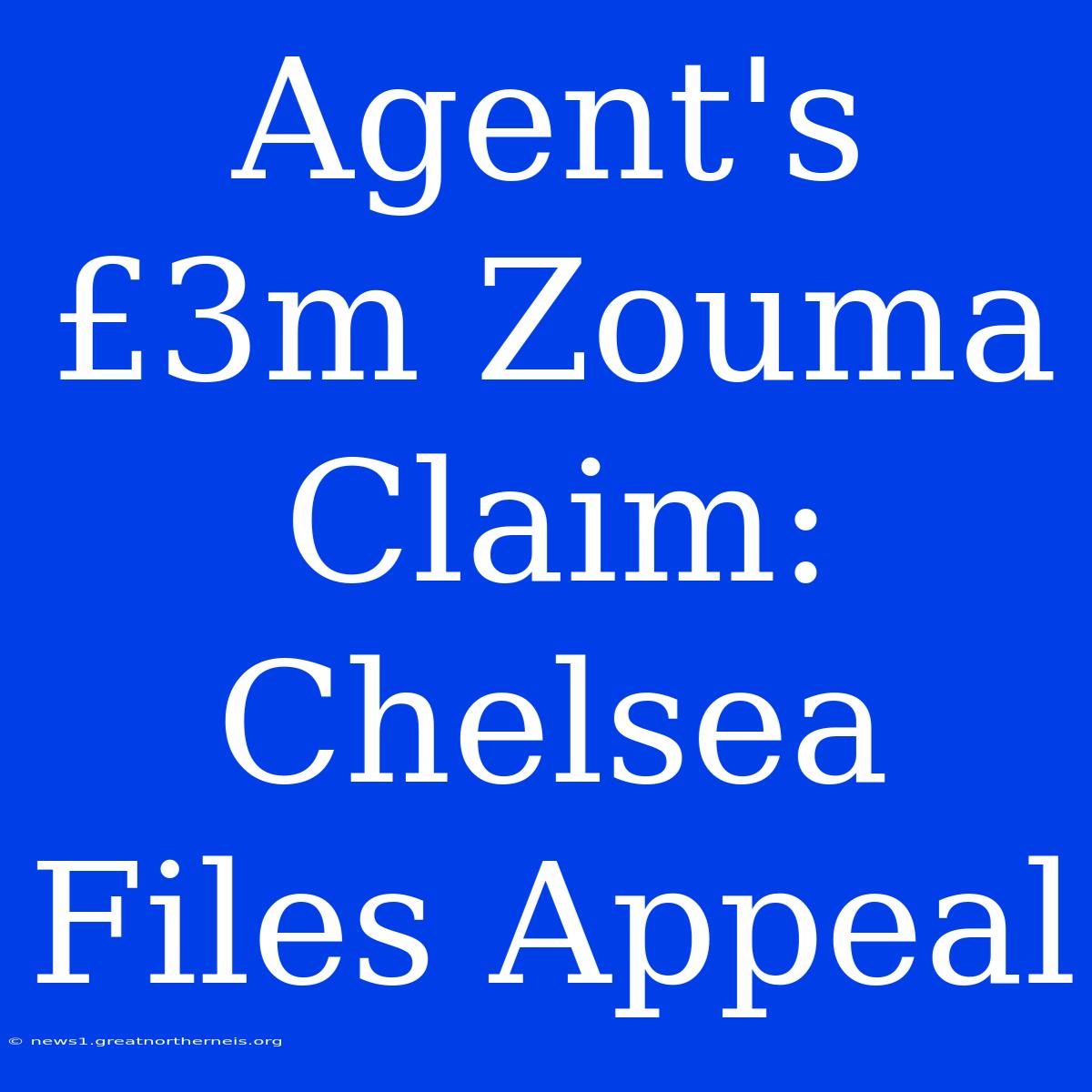 Agent's £3m Zouma Claim: Chelsea Files Appeal