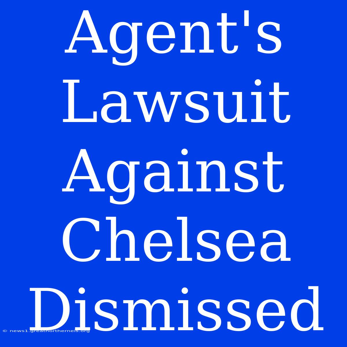 Agent's Lawsuit Against Chelsea Dismissed