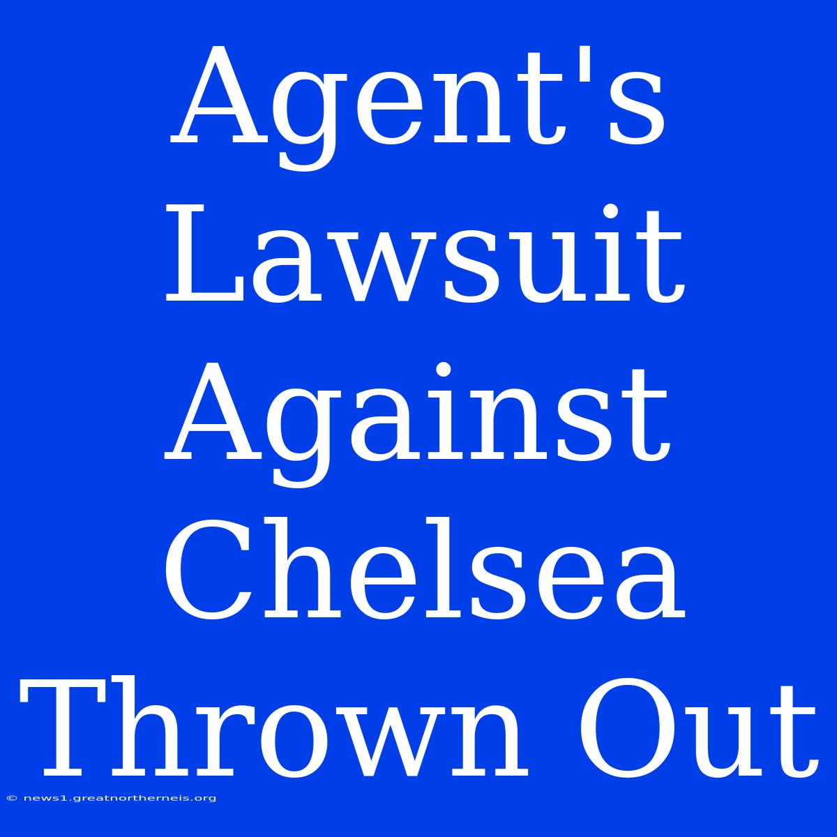 Agent's Lawsuit Against Chelsea Thrown Out