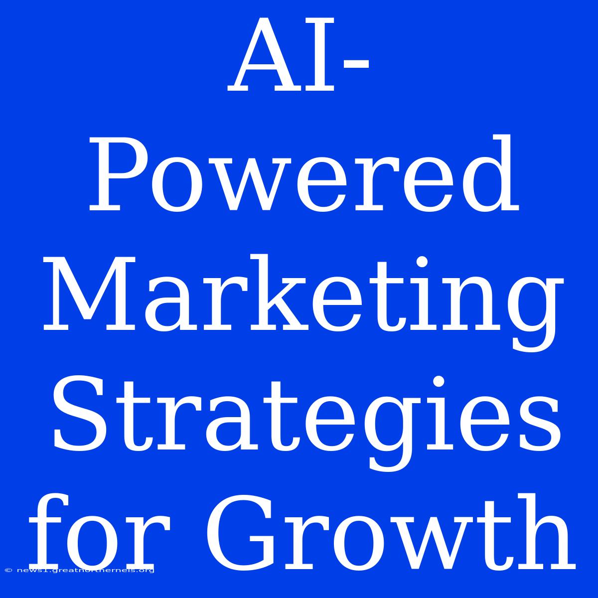 AI-Powered Marketing Strategies For Growth