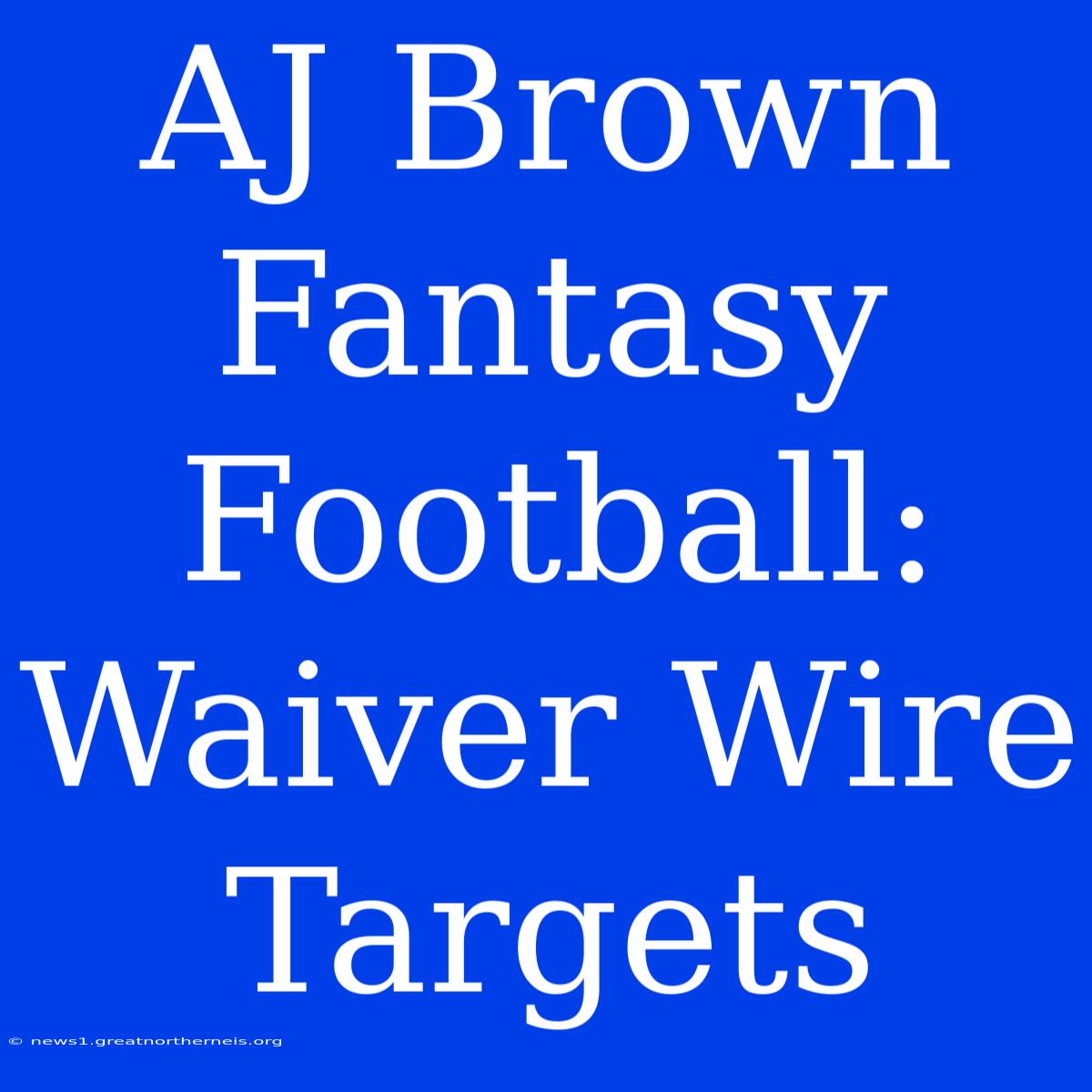 AJ Brown Fantasy Football: Waiver Wire Targets