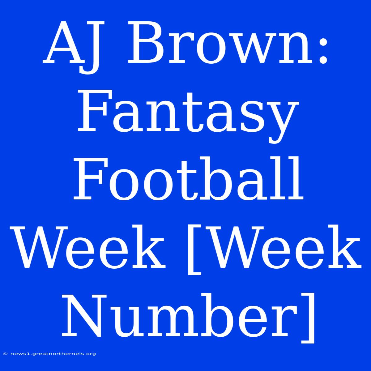 AJ Brown: Fantasy Football Week [Week Number]