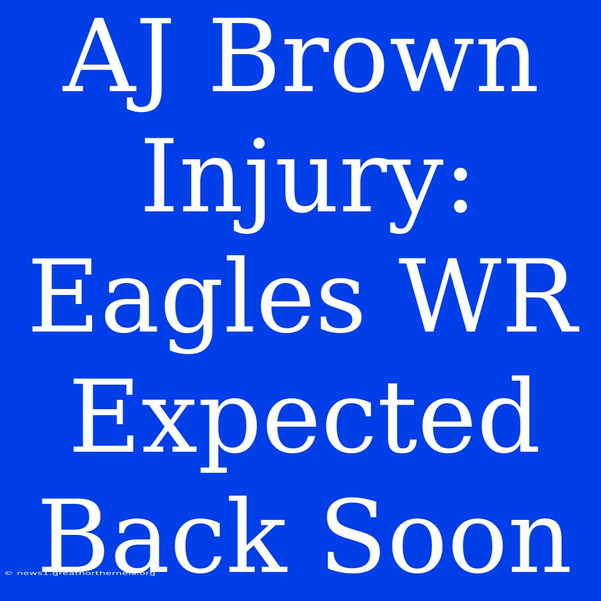 AJ Brown Injury: Eagles WR Expected Back Soon