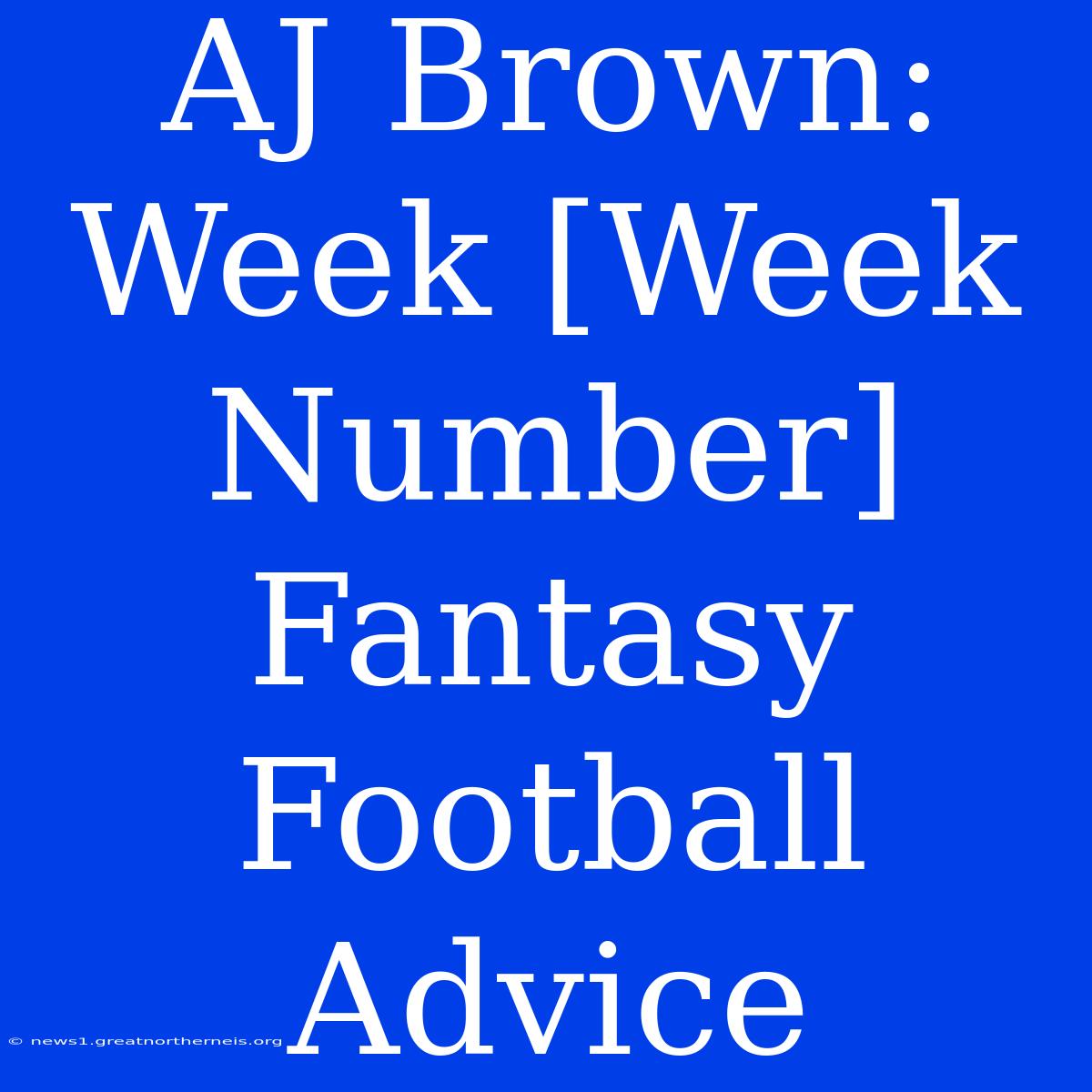 AJ Brown: Week [Week Number] Fantasy Football Advice