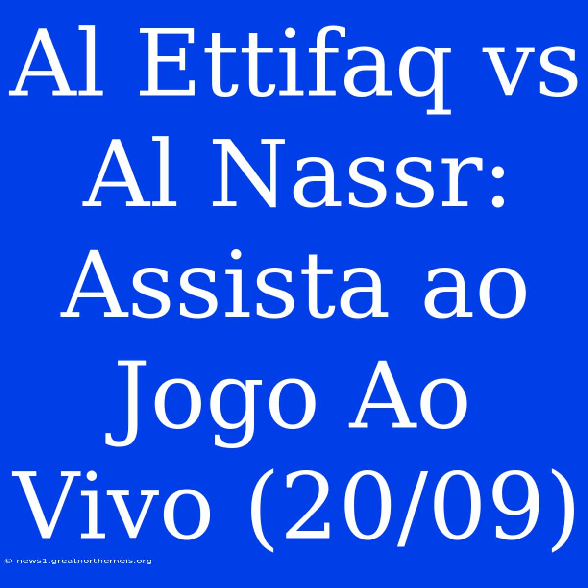 Al Ettifaq Vs Al Nassr: Assista Ao Jogo Ao Vivo (20/09)