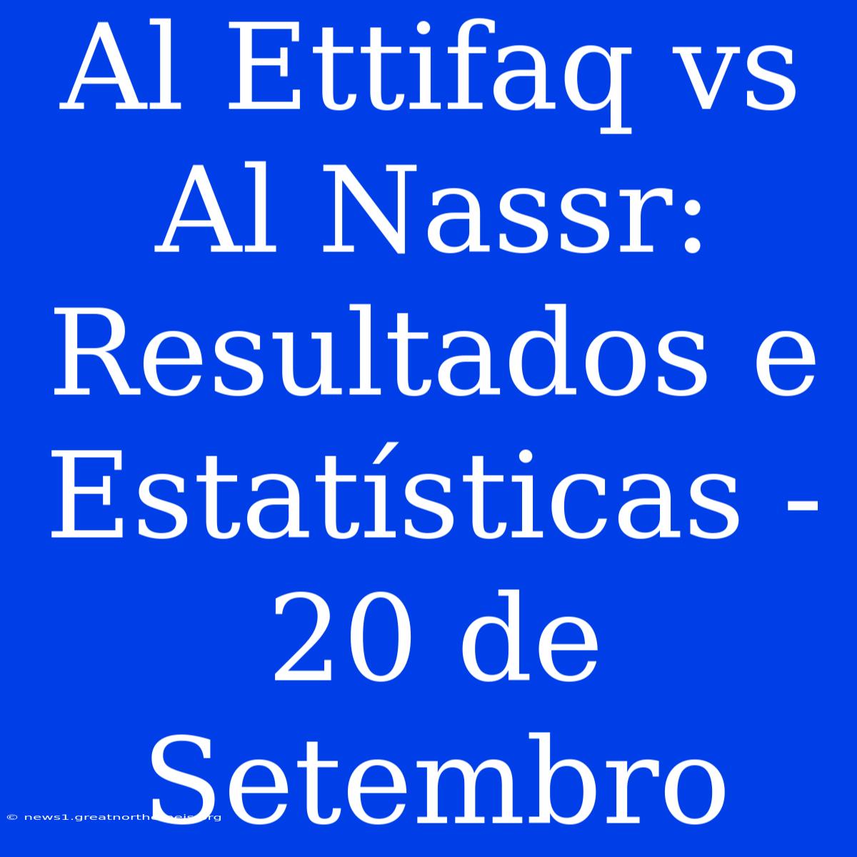 Al Ettifaq Vs Al Nassr: Resultados E Estatísticas - 20 De Setembro