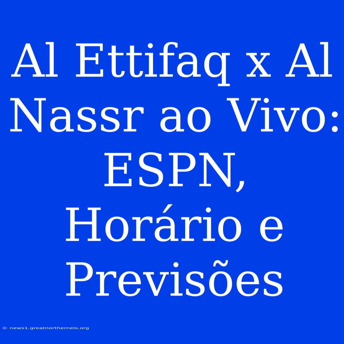 Al Ettifaq X Al Nassr Ao Vivo: ESPN, Horário E Previsões