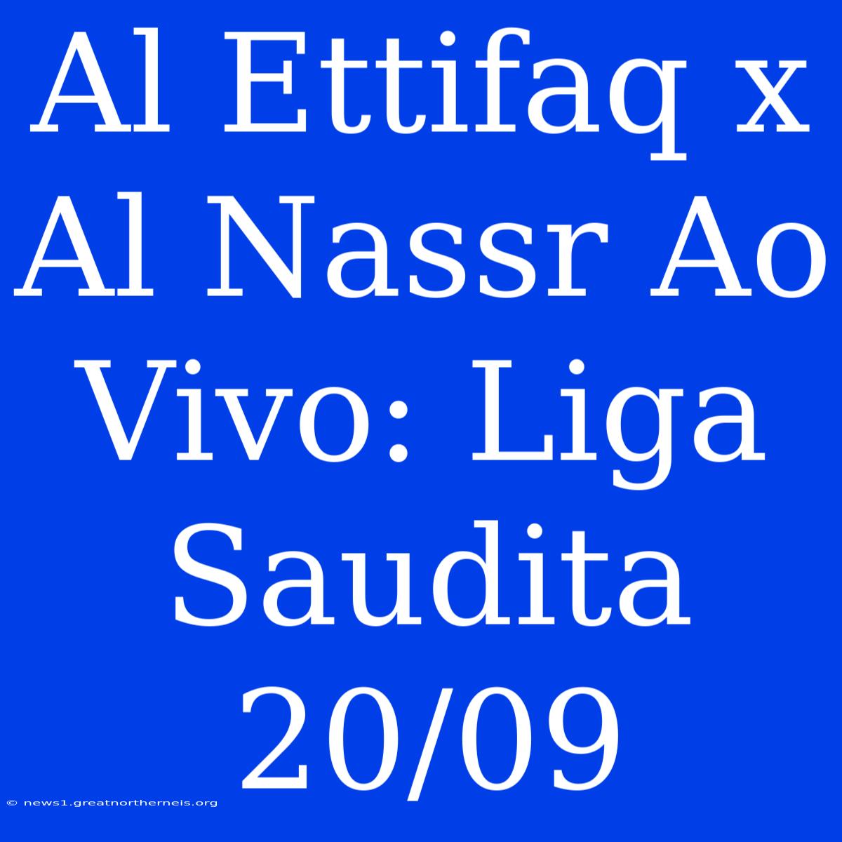 Al Ettifaq X Al Nassr Ao Vivo: Liga Saudita 20/09