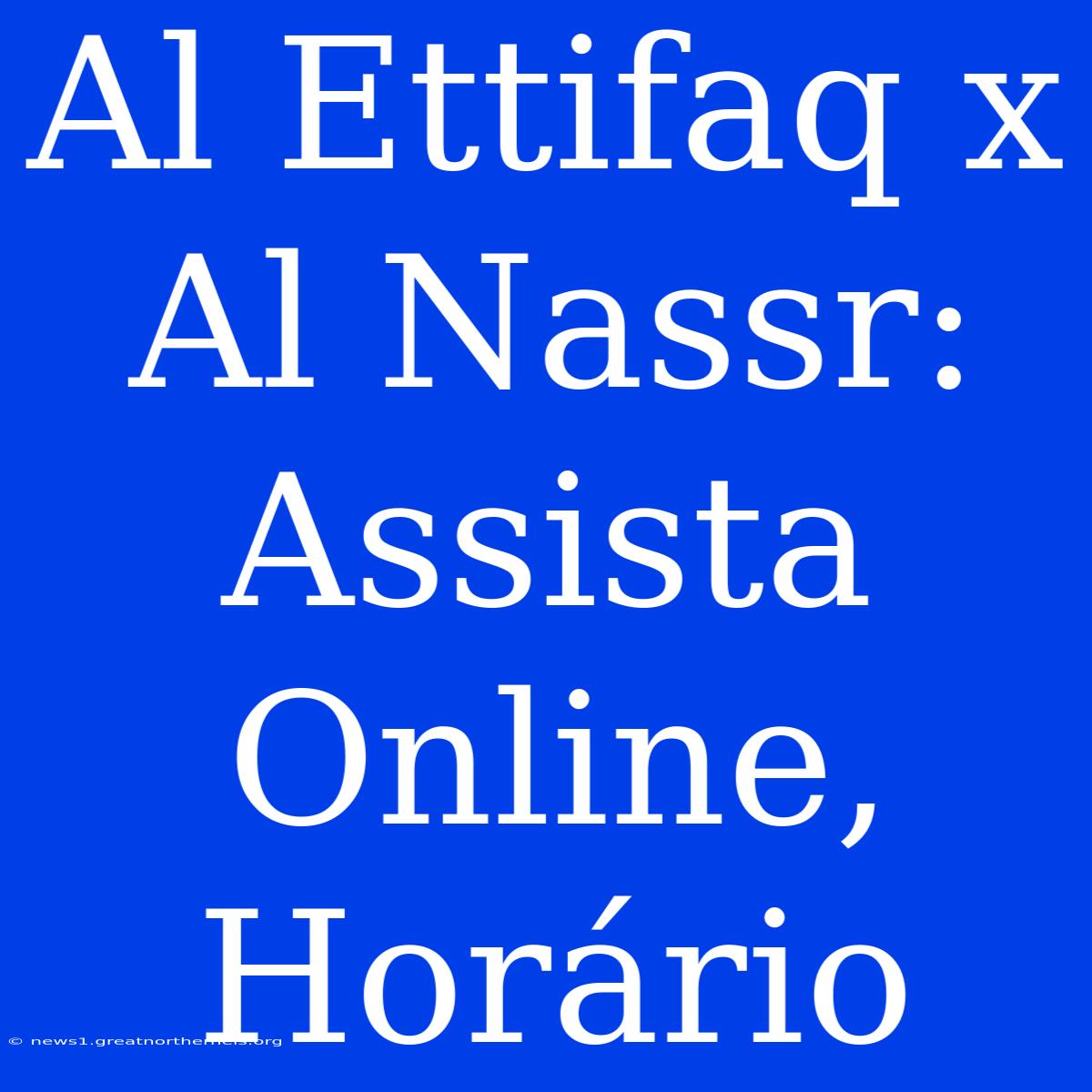 Al Ettifaq X Al Nassr: Assista Online, Horário