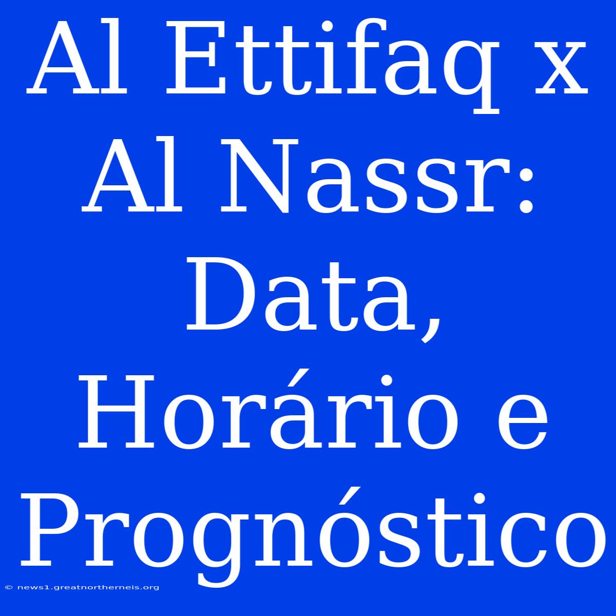 Al Ettifaq X Al Nassr: Data, Horário E Prognóstico