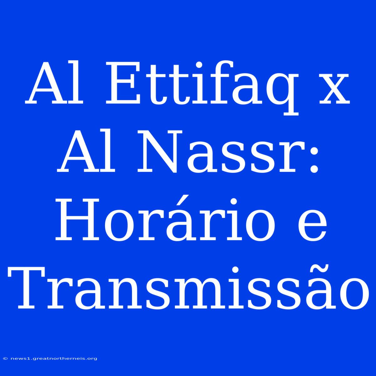 Al Ettifaq X Al Nassr: Horário E Transmissão