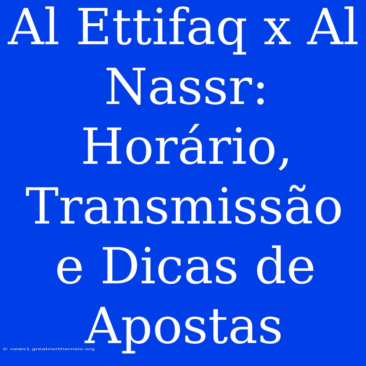 Al Ettifaq X Al Nassr: Horário, Transmissão E Dicas De Apostas