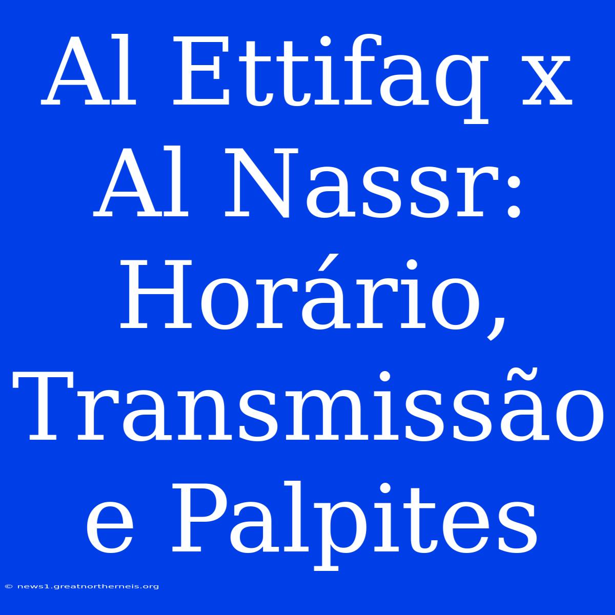 Al Ettifaq X Al Nassr: Horário, Transmissão E Palpites