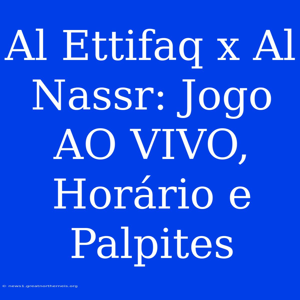 Al Ettifaq X Al Nassr: Jogo AO VIVO, Horário E Palpites