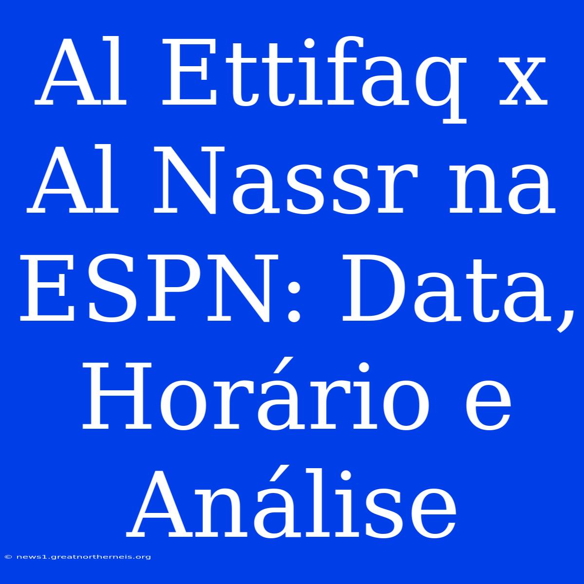 Al Ettifaq X Al Nassr Na ESPN: Data, Horário E Análise