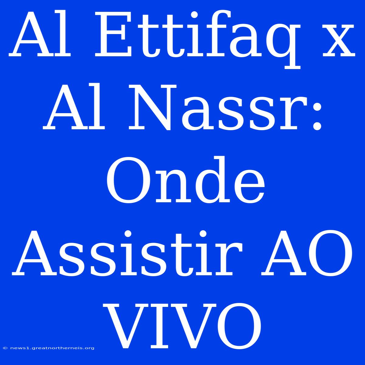 Al Ettifaq X Al Nassr: Onde Assistir AO VIVO