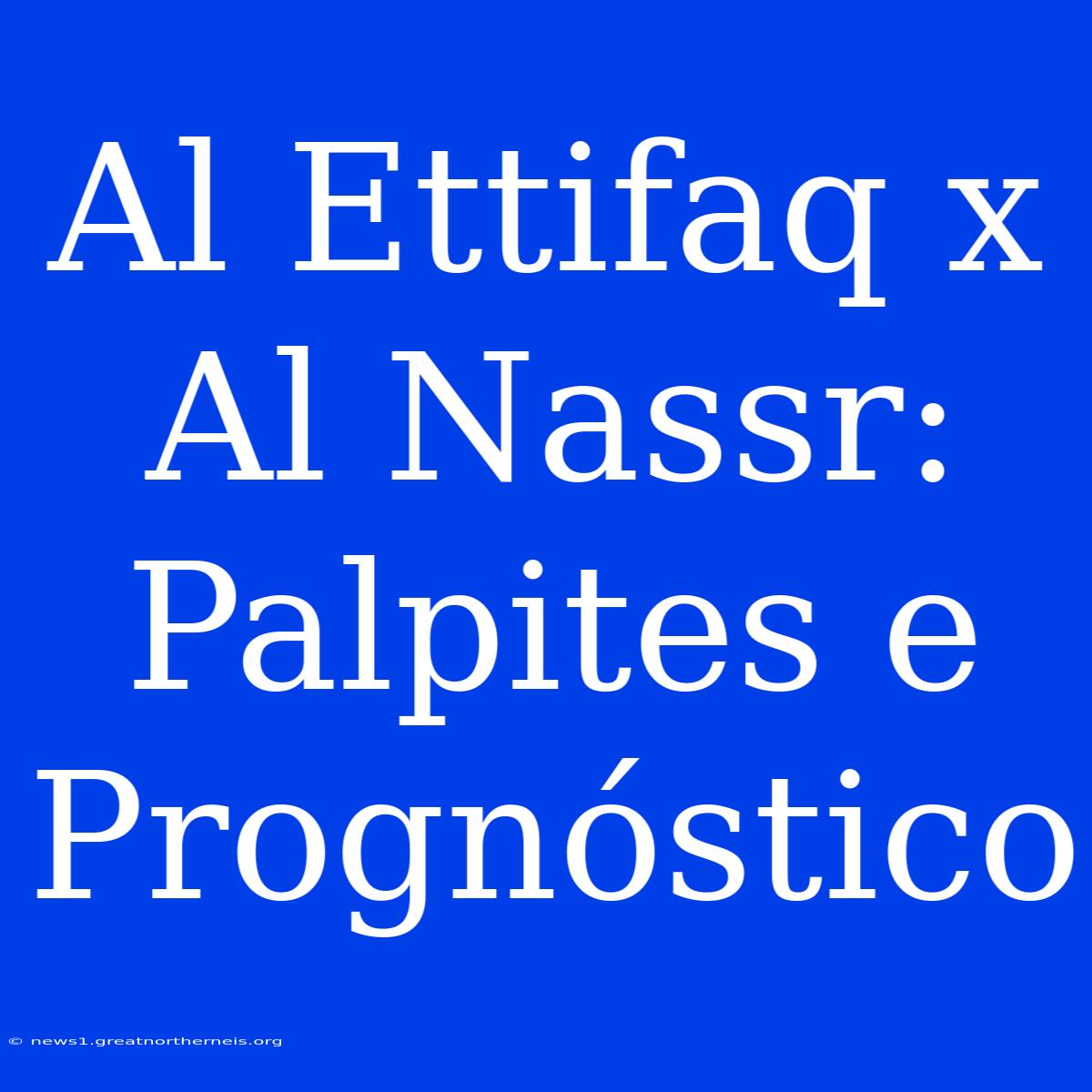 Al Ettifaq X Al Nassr: Palpites E Prognóstico