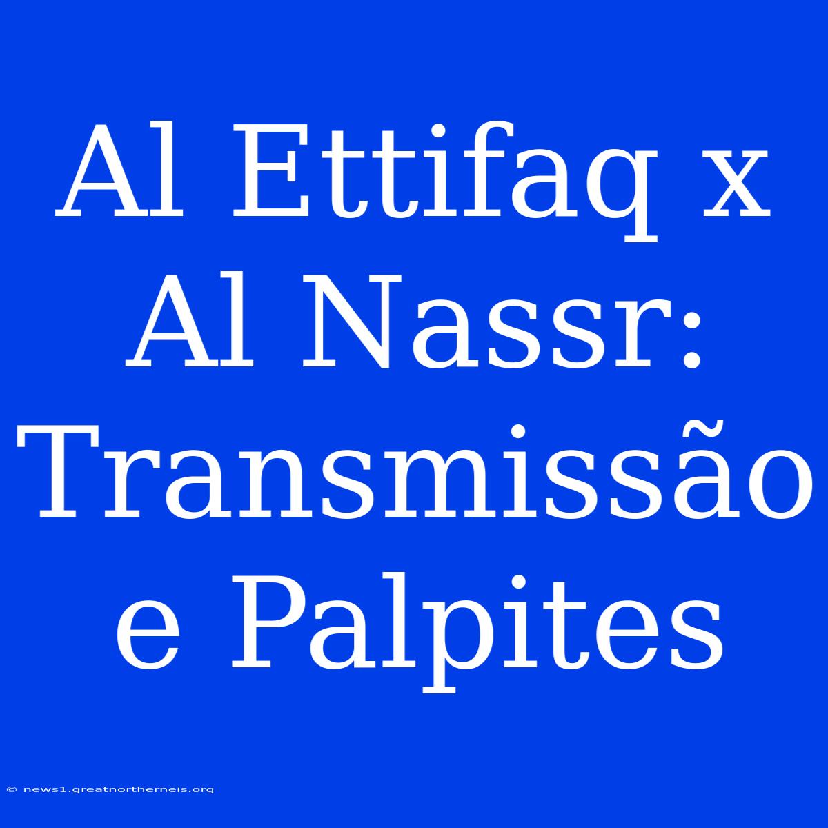 Al Ettifaq X Al Nassr: Transmissão E Palpites