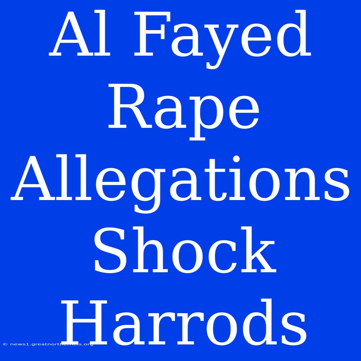 Al Fayed Rape Allegations Shock Harrods